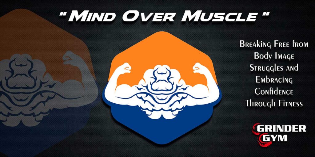 Mind Over Muscle Breaking Free From Body Image Struggles And Embracing Confidence Through Fitness 1024x512
