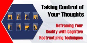 Taking Control Of Your Thought Reframing Your Reality With Congnitive Restructuring Techniques 300x150