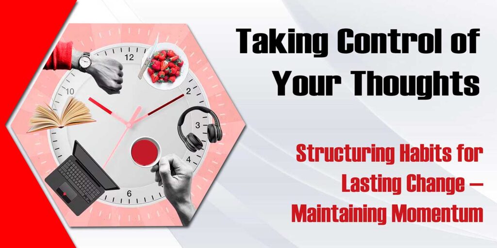 Taking Control Of Your Thoughts Structuring Habits For Lasting Change Maintaining Momentum 1 1024x512