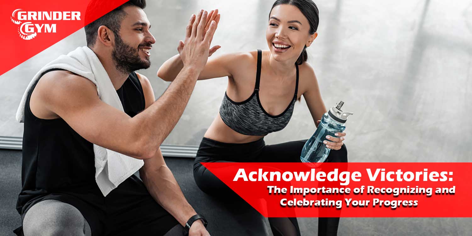 Acknowledge Victories: The Importance of Recognizing and Celebrating Your Progress