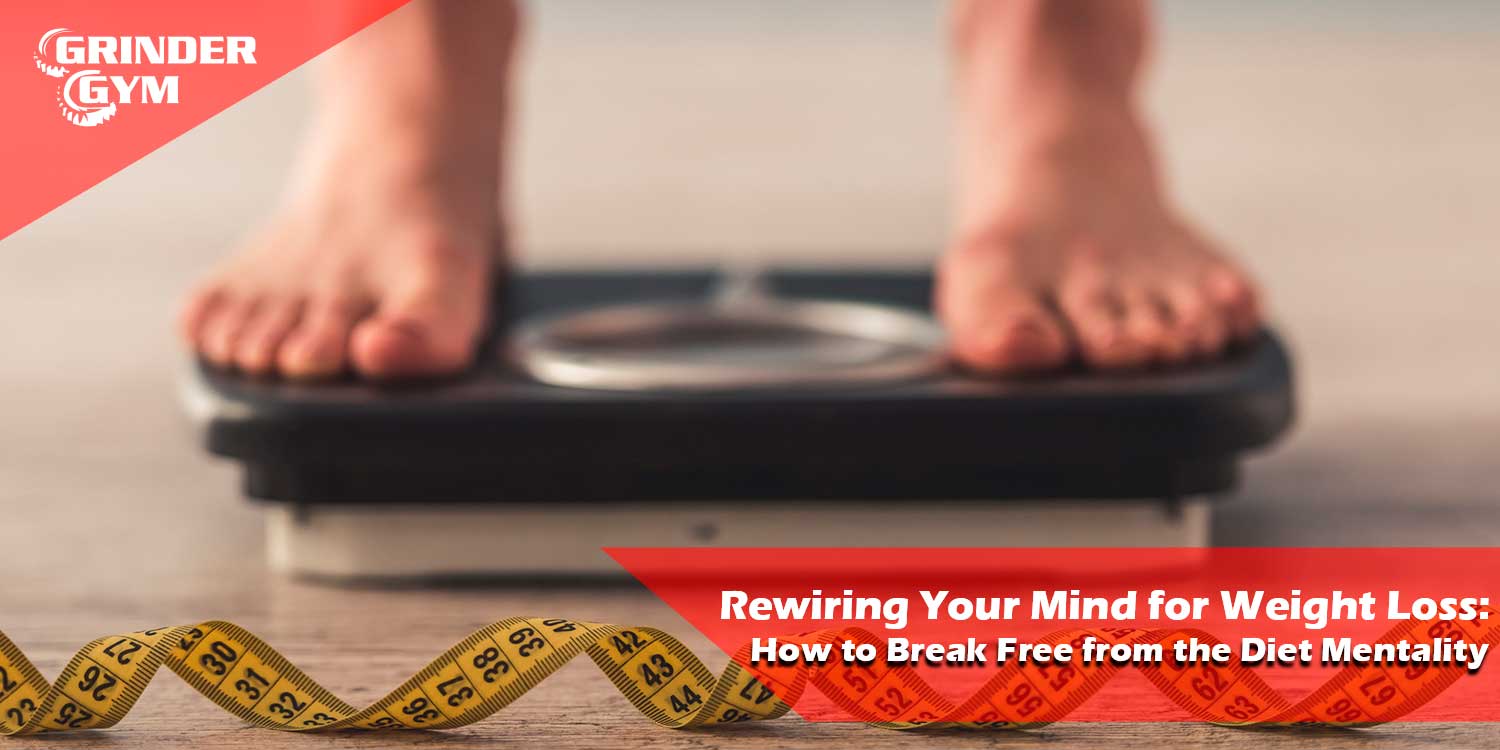 Rewiring Your Mind for Weight Loss: How to Break Free from the Diet Mentality