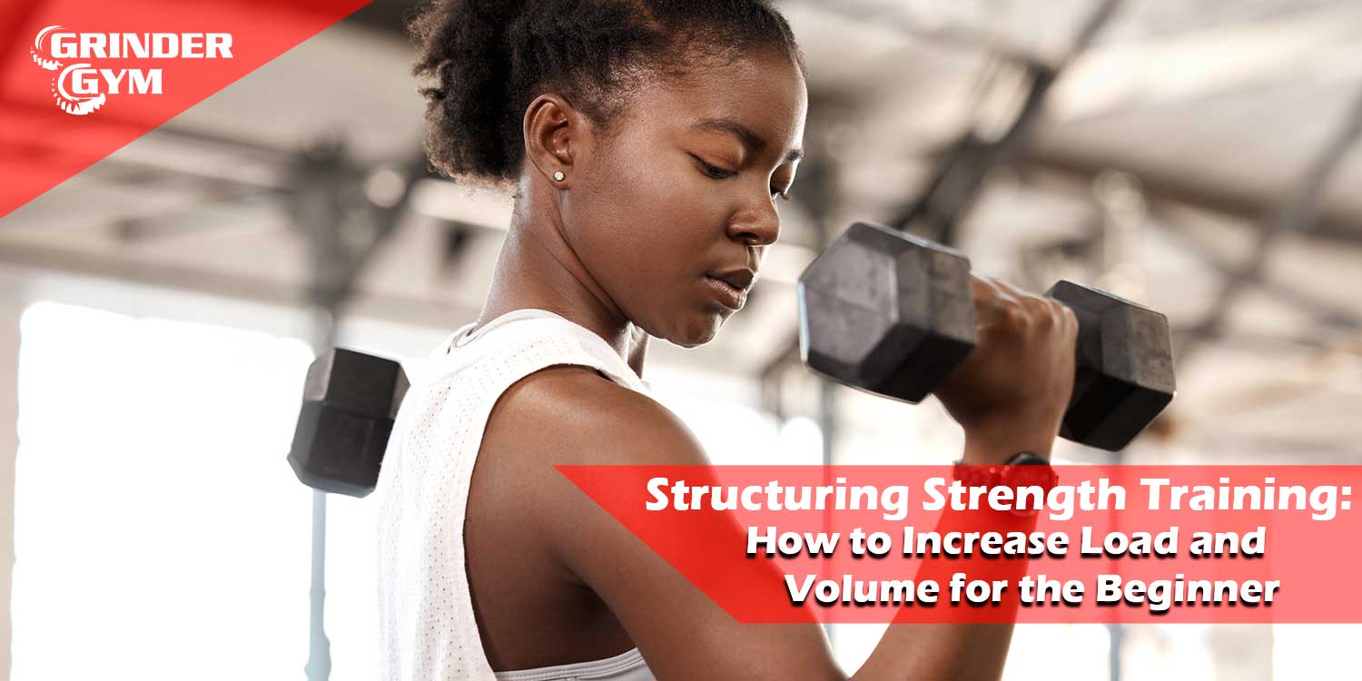 Structuring Strength Training: How to Increase Load and Volume for the Beginner