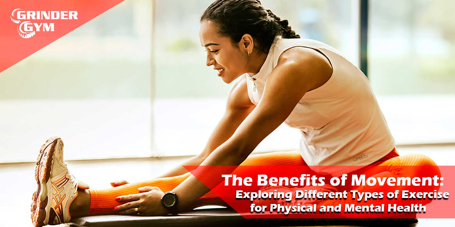 The Benefits of Movement: Exploring Different Types of Exercise for Physical and Mental Health