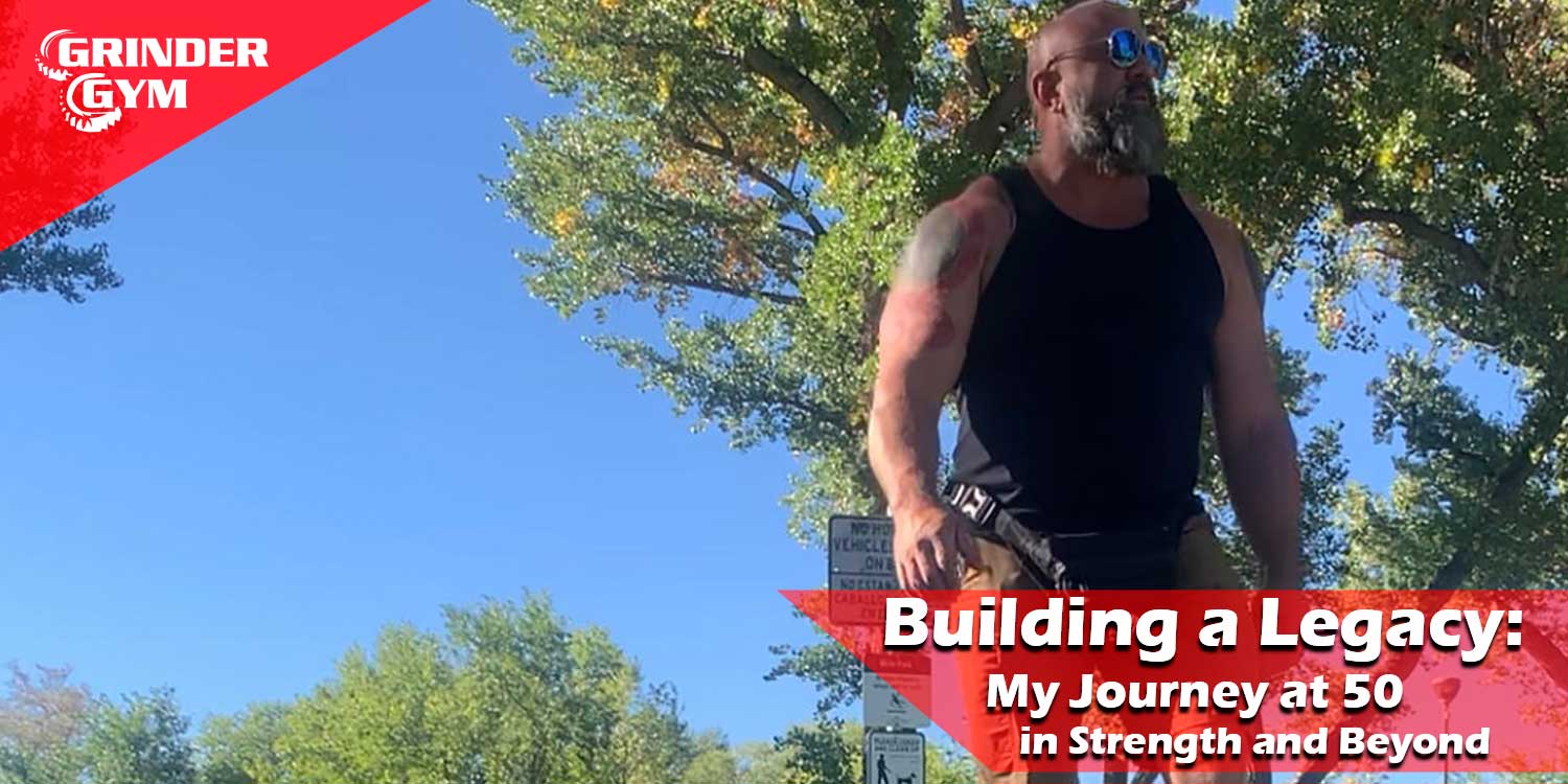 Building a Legacy: My Journey at 50 in Strength and Beyond