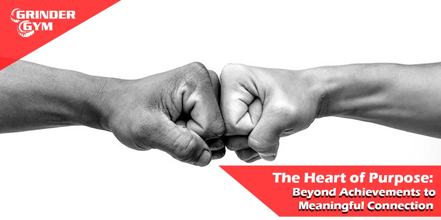 The Heart of Purpose: Beyond Achievements to Meaningful Connection