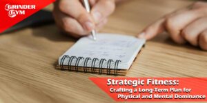 GG Article Strategic Fitness Crafting A Long Term Plan For Physical And Mental Dominance 1500x750 1 300x150