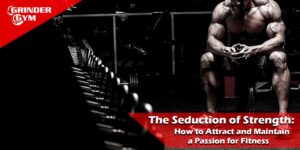 GG Article The Seduction Of Strength How To Attract And Maintain A Passion For Fitness 1500x750 1 300x150
