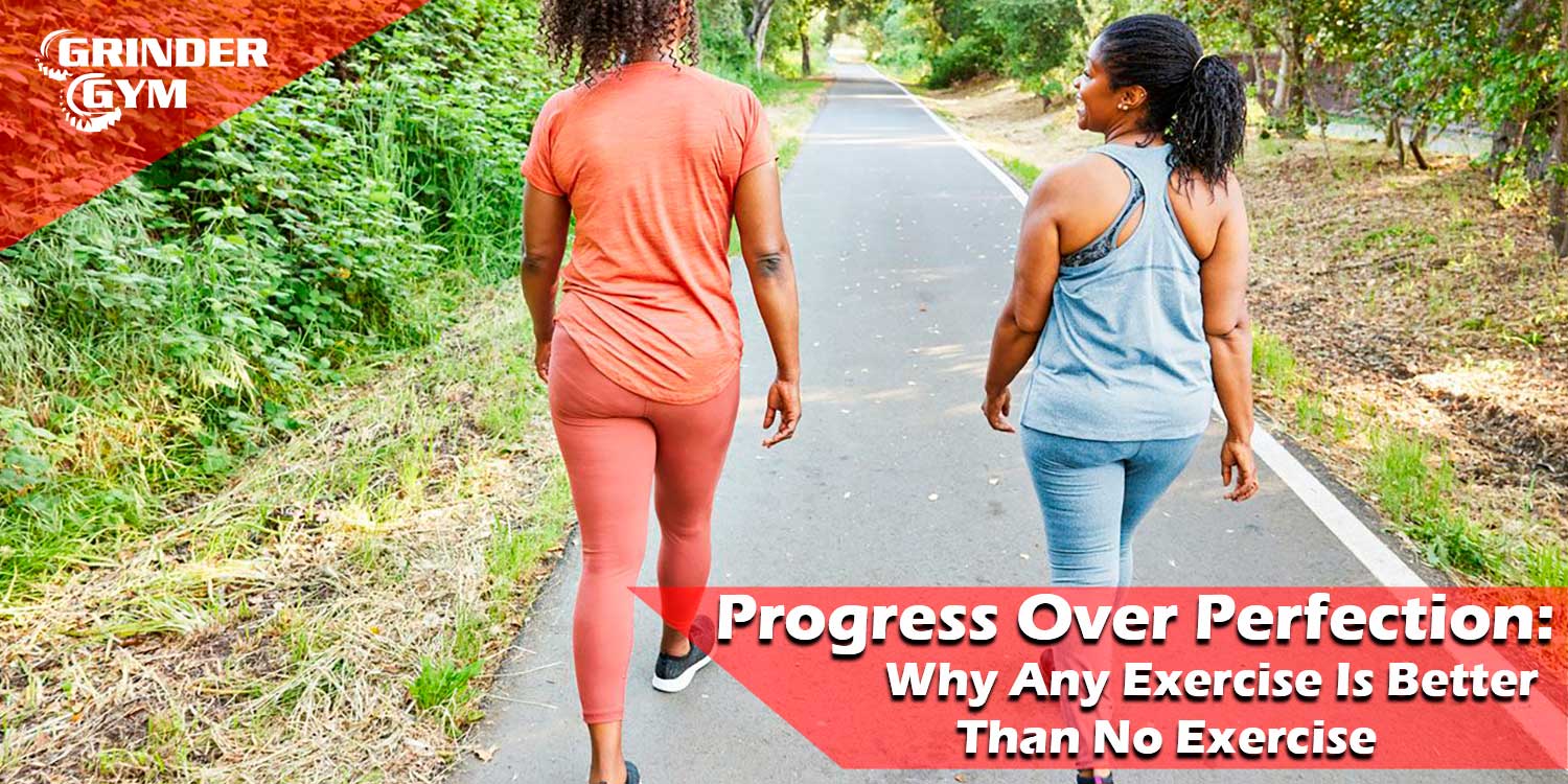Progress Over Perfection: Why Any Exercise Is Better Than No Exercise
